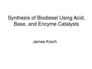 Synthesis of Biodiesel Using Acid, Base, and Enzyme Catalysts