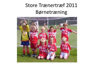 Store Trænertræf 2011 Børnetræning