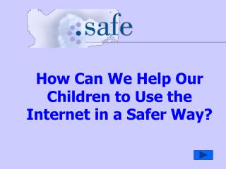How Can We Help Our Children to Use the Internet in a Safer Way?