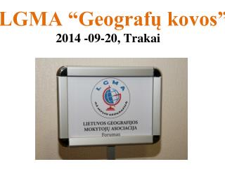 LGMA “Geograf ų kovos ” 2014 -09-20, Trakai