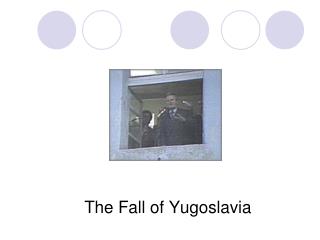 The Fall of Yugoslavia