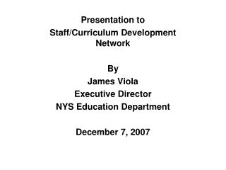 Presentation to Staff/Curriculum Development Network By James Viola Executive Director