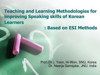 Prof.(Dr.). Yoon, Hi-Won, SNU, Korea Dr. Neerja Samajdar , JNU, India