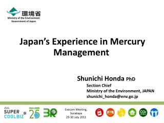 Shunichi Honda PhD Section Chief Ministry of the Environment, JAPAN shunichi_honda@env.go.jp