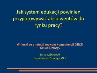 Wnioski ze strategii rozwoju kompetencji OECD Skills Strategy Jerzy Wiśniewski