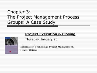 Chapter 3: The Project Management Process Groups: A Case Study