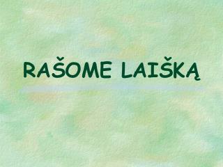 RAŠOME LAIŠKĄ