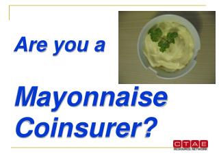 Are you a Mayonnaise Coinsurer?