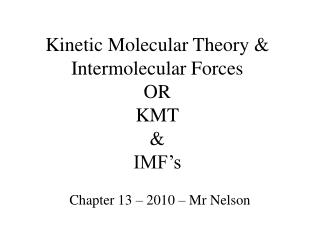 Kinetic Molecular Theory &amp; Intermolecular Forces OR KMT &amp; IMF’s