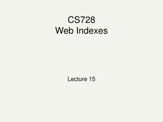 CS728 Web Indexes