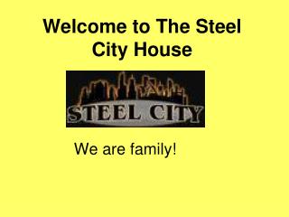 Welcome to The Steel City House