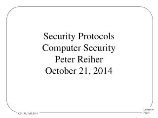 Security Protocols Computer Security Peter Reiher October 21, 2014