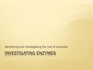 Investigating Enzymes