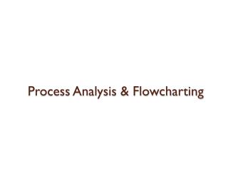 Process Analysis &amp; Flowcharting