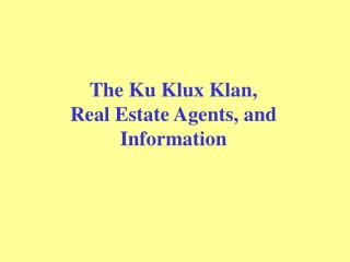 The Ku Klux Klan, Real Estate Agents, and Information