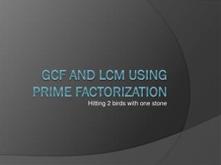 GCF and LCM using Prime factorization