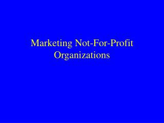 Marketing Not-For-Profit Organizations