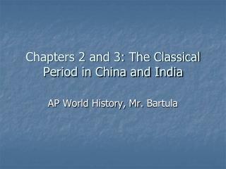 Chapters 2 and 3: The Classical Period in China and India