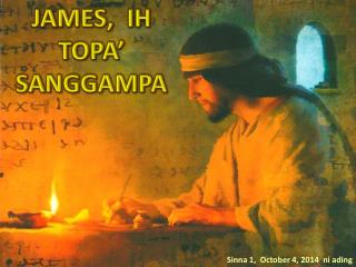 JAMES, IH TOPA’ SANGGAMPA