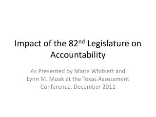 Impact of the 82 nd Legislature on Accountability