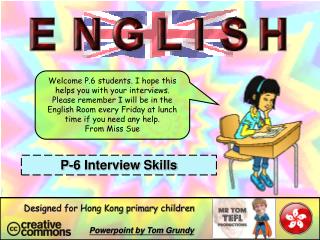 Welcome P.6 students. I hope this helps you with your interviews.
