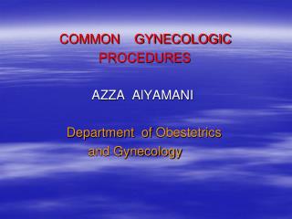 COMMON GYNECOLOGIC PROCEDURES AZZA AlYAMANI