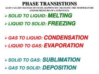 SOLID TO LIQUID: MELTING LIQUID TO SOLID: FREEZING GAS TO LIQUID: CONDENSATION