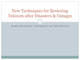 New Techniques for Restoring Telecom after Disasters & Outages