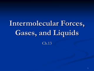 Intermolecular Forces, Gases, and Liquids