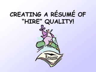 CREATING A RÉSUMÉ OF “HIRE” QUALITY!