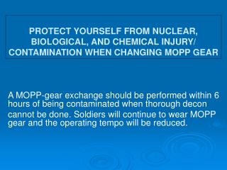 A MOPP-gear exchange should be performed within 6 hours of being contaminated when thorough decon