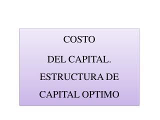 COSTO DEL CAPITAL. ESTRUCTURA DE CAPITAL OPTIMO