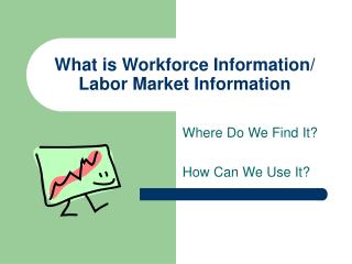 What is Workforce Information/ Labor Market Information