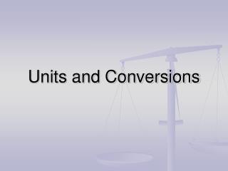 Units and Conversions