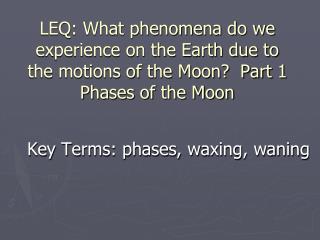 Key Terms: phases, waxing, waning