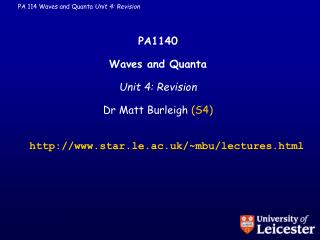 PA1140 Waves and Quanta Unit 4: Revision Dr Matt Burleigh (S4)