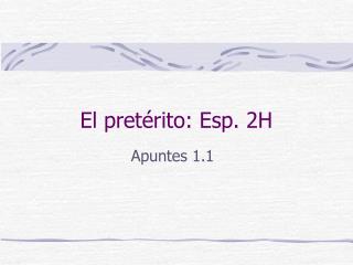 El pretérito: Esp. 2H