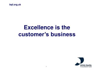 Excellence is the customer’s business