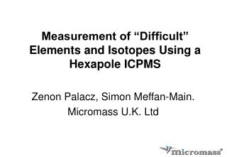 Measurement of “Difficult” Elements and Isotopes Using a Hexapole ICPMS