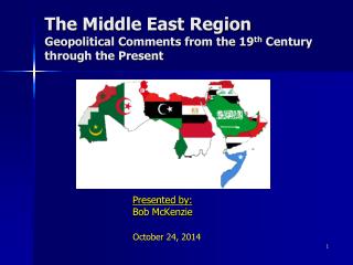 The Middle East Region Geopolitical Comments from the 19 th Century through the Present