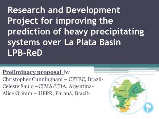 Preliminary proposal by Christopher Cunningham – CPTEC, Brazil -