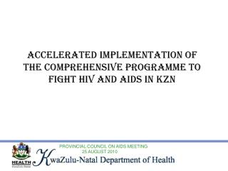 ACCELERATED IMPLEMENTATION OF THE COMPREHENSIVE PROGRAMME TO FIGHT HIV AND AIDS IN KZN