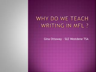 WHY DO WE TEACH WRITING IN MFL ?