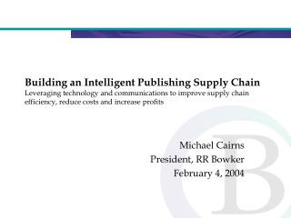 Michael Cairns President, RR Bowker February 4, 2004