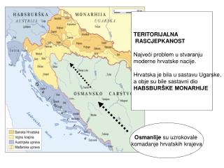 TERITORIJALNA RASCJEPKANOST Najveći problem u stvaranju moderne hrvatske nacije.