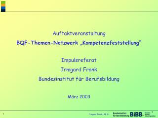 Auftaktveranstaltung BQF-Themen-Netzwerk „Kompetenzfeststellung“ Impulsreferat Irmgard Frank