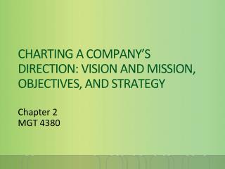 CHARTING A COMPANY’S DIRECTION: VISION AND MISSION, OBJECTIVES, AND STRATEGY