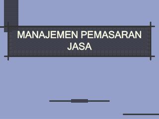 MANAJEMEN PEMASARAN JASA