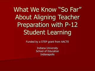 What We Know “So Far” About Aligning Teacher Preparation with P-12 Student Learning