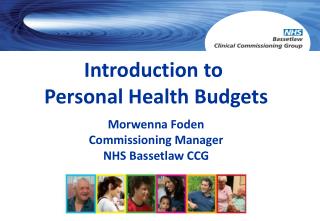 Introduction to Personal Health Budgets Morwenna Foden Commissioning Manager NHS Bassetlaw CCG